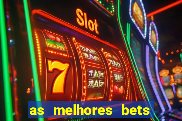 as melhores bets do brasil